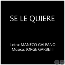 SE LE QUIERE - Msica: JORGE GARBETT